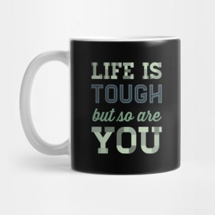 Life is tough but so are you Mug